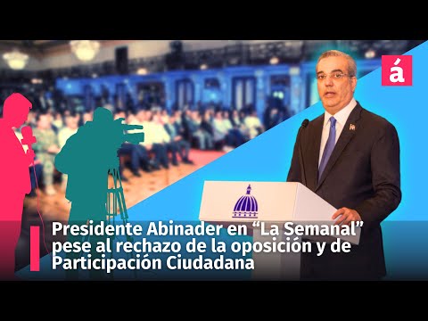 Presidente Abinader en La Semanal pese al rechazo de la oposición y de Participación Ciudadana