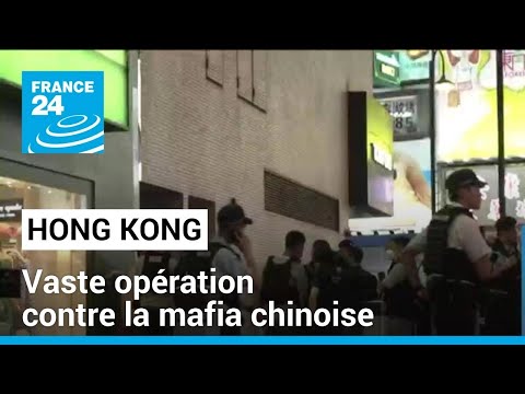 Hong Kong arrête 6 400 personnes dans une opération contre la mafia chinoise • FRANCE 24