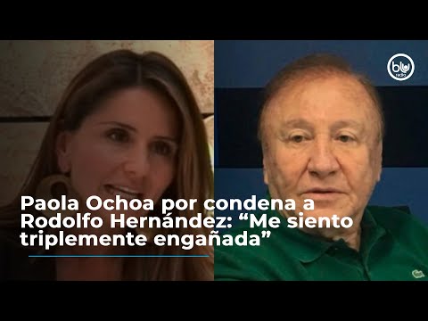 Paola Ochoa por condena a Rodolfo Hernández: “Me siento triplemente engañada”