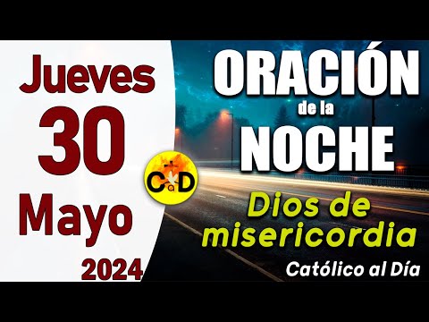 Oración de la Noche de hoy Jueves 30 de Mayo de 2024 - ORACION DE LA NOCHE CATÓLICO al Día