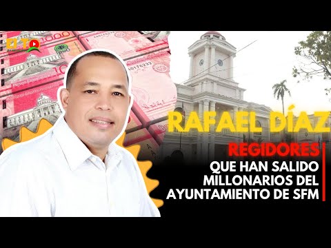 REGIDORES QUE HAN SALIDO MILLONARIOS DEL AYUNTAMIENTO DE SFM (RAFAEL DI?AZ)