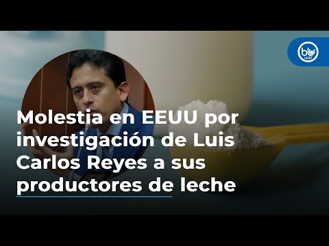 Molestia en EEUU por investigación de Luis Carlos Reyes a sus productores de leche