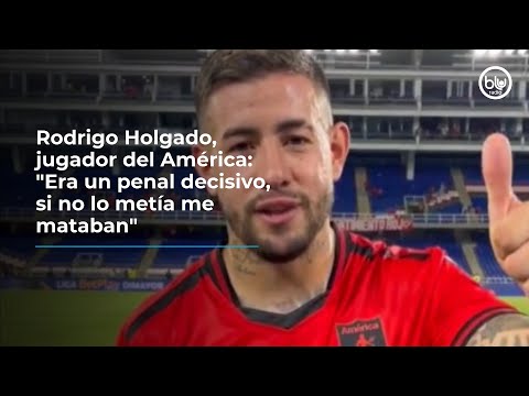 Rodrigo Holgado, jugador del América: Era un penal decisivo, si no lo metía me mataban