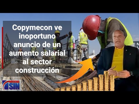 Ven inoportuno aumento salarial al sector construcción