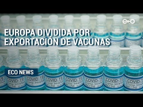 Europa dividida sobre la prohibición de exportación de vacunas contra el covid-19 | Eco News