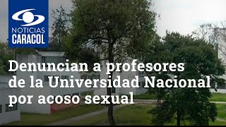 Denuncian a siete profesores de la Universidad Nacional por acoso sexual