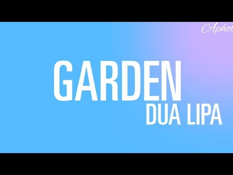 Dua lipa - Garden (lyrics)