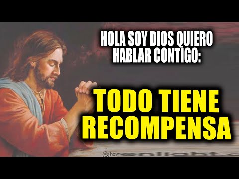 HOLA SOY DIOS QUIERO HABLAR CONTIGO - TODO TIENE RECOMPENSA