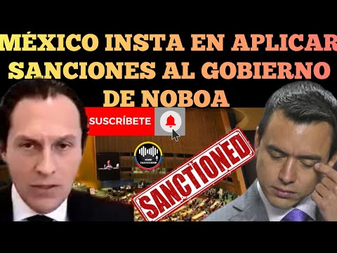 MÉXICO SIGUE INSISTIENDO EN FUERTES SAN.CI0NES PARA GOBIERNO DE NOBOA NOTICIAS RFE TV