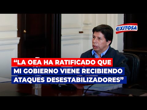 Pedro Castillo: La OEA ha ratificado que mi gobierno viene recibiendo ataques desestabilizadores