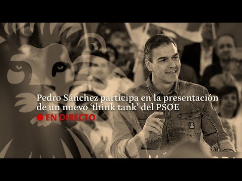 DIRECTO | Pedro Sánchez participa en la presentación de un nuevo 'think tank' del PSOE