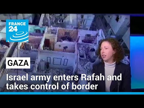 Israel army enters Rafah and takes control of border • FRANCE 24 English
