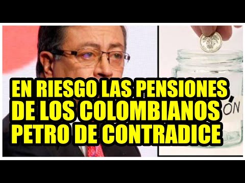 EN RIESGO PENSIONES DE LOS COLOMBIANOS ? Petro se Contradice de Forma Grosera