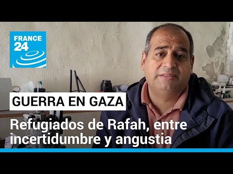 ¿Qué vamos a hacer? ¿A dónde vamos a ir?, la angustia de los refugiados de Rafah • FRANCE 24