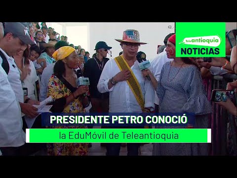 Presidente Petro conoció la EduMóvil de Teleantioquia - Teleantioquia Noticias