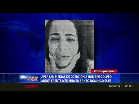 Aplazan medida de coerción a hombre golpeó a mujer frente a su hija en Santo Domingo Este