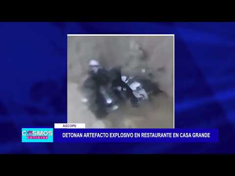 Ascope: Detonan artefacto explosivo en restaurante en Casa Grande