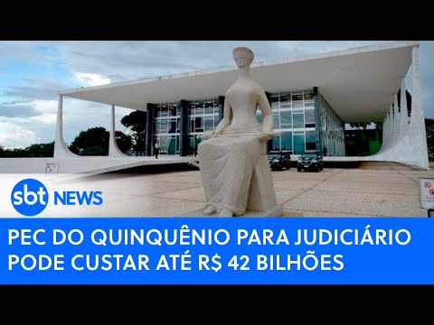 PEC do Quinquênio para Judiciário pode custar até R$ 42 bilhões