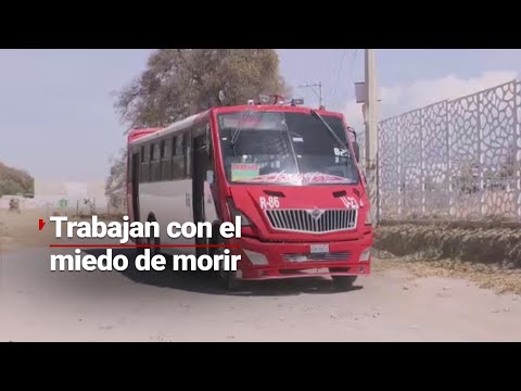 Los choferes de autobuses viven con miedo, no saben en qué momento los asaltarán