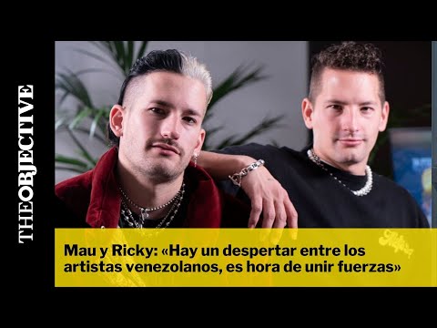 Mau y Ricky: «Hay un despertar entre los artistas venezolanos, es hora de unir fuerzas»