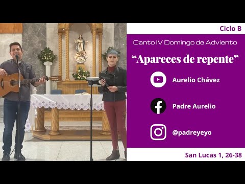 Canto IV domingo de adviento Ciclo B SAN Lucas 1, 26-38 APARECES DE REPENTE