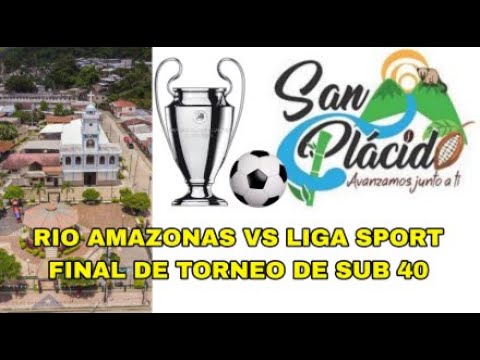 RIO AMAZONAS VS LIGA SPORT FINAL DE TORNEO DE SUB 40 EN SAN PLACIDO