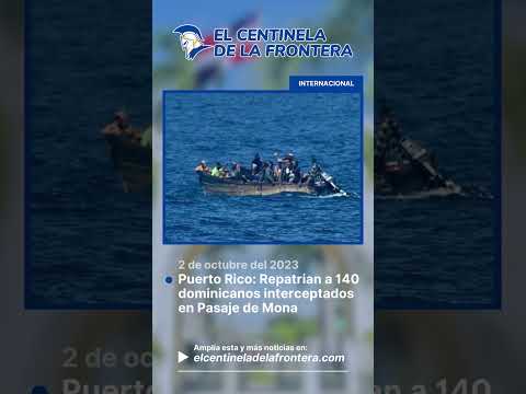 P. RICO: Repatrian a 140 dominicanos interceptados en Pasaje de Mona