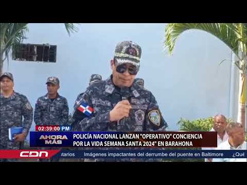 Policía Nacional lanza operativo Conciencia por la Vida Semana Santa 2024 en Barahona