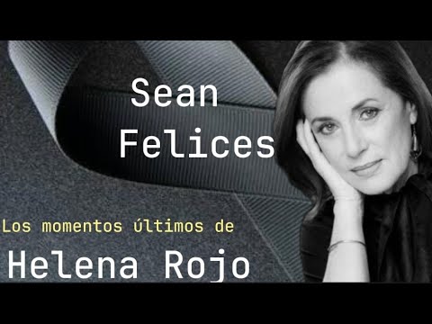 Muere Helena Rojo la primera actriz de México, padecía de cancer hepatico, Sean Felices