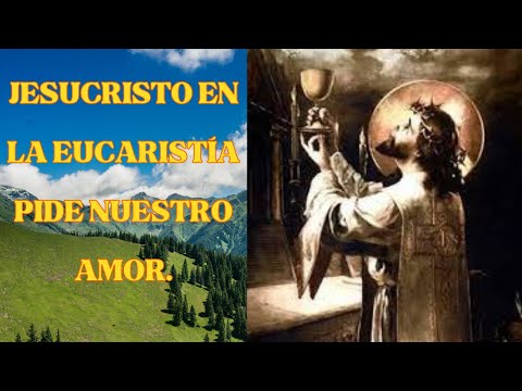 JESUCRISTO EN LA EUCARISTÍA PIDE NUESTRO AMOR