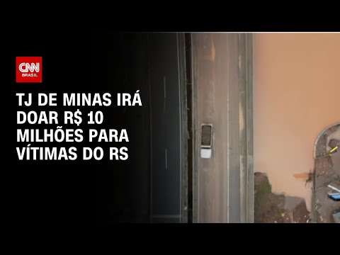 TJ de Minas irá doar R$ 10 milhões para vítimas do RS | LIVE CNN