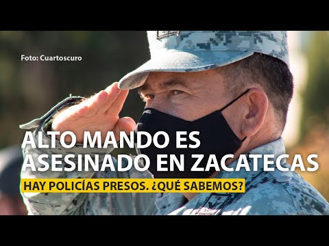 Alto mando es asesinado en Zacatecas. Hay policías presos. ¿Qué pasó? ¿Qué sabemos?