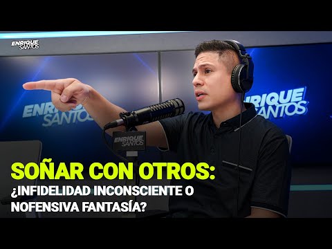 Soñar con Otros: ¿Infidelidad Inconsciente o Inofensiva Fantasía? | Enrique Santos Show