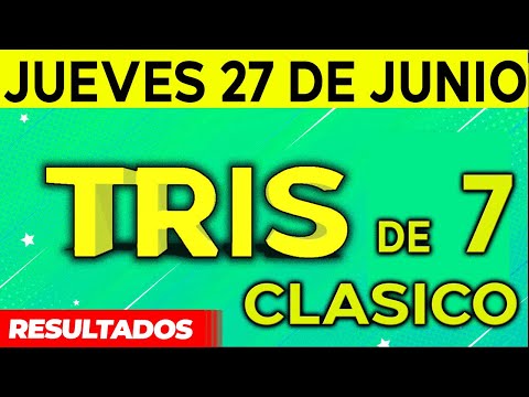 Sorteo Tris de las Siete y Tris Clásico del Jueves 27 de Junio del 2024.