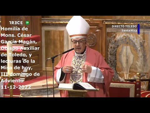 Homilía de Mons. César García Magán y lecturas de Misa de hoy, III domingo de Adviento, 11-12-2022