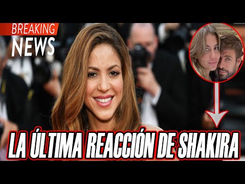 ??  ASI FUE La Ultima Reacción De Shakira ENTERATE