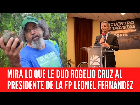 MIRA LO QUE LE DIJO ROGELIO CRUZ AL PRESIDENTE DE LA FP LEONEL FERNÁNDEZ