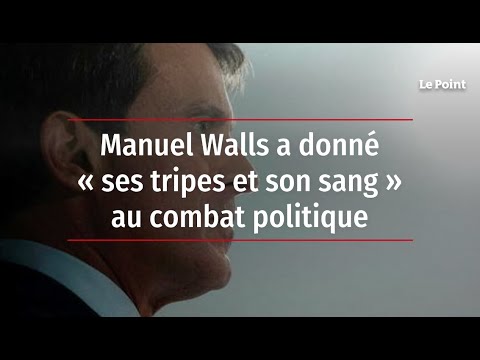 Manuel Valls a donné « ses tripes et son sang » au combat politique