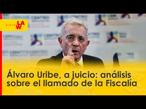 Álvaro Uribe, a juicio: análisis y reacciones al llamado de la Fiscalía