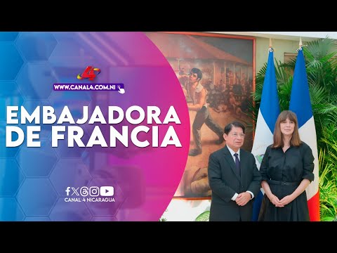 Nicaragua recibe copias de estilo que acreditan a nueva embajadora de Francia en el país