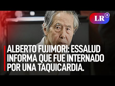 Alberto Fujimori: EsSalud informa que fue internado por una taquicardia | #LR