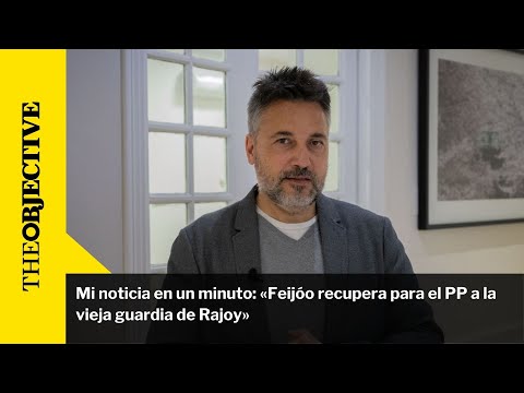 Mi noticia en un minuto: «Feijóo recupera para el PP a la vieja guardia de Rajoy»