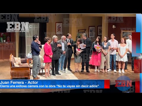 JUAN FERRARA REGRESA AL TEATRO EN  NO TE VAYAS SIN DECIR ADIÓS  y se despide de la actuación