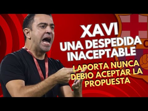 XAVI y una DESPEDIDA INACEPTABLE: LAPORTA DEBE RECTIFICAR!