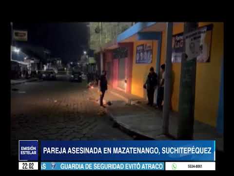 Pareja asesinada en Mazatenango, Suchitepéquez