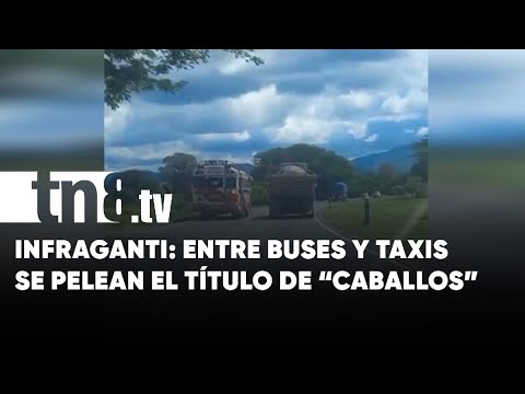 Infraganti en Nicaragua: Conductores de buses y taxis, entre los más «caballos»