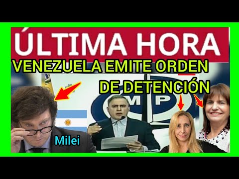 #ÚLTIMAHORA - VENEZUELA EMITE ORDEN DE ARRESTO A JAVIER MILEI Y MÁS CARGOS