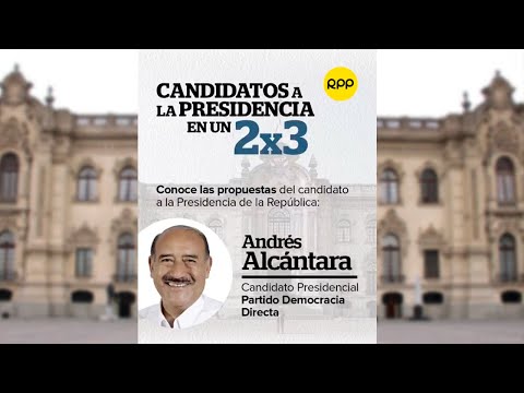Candidatos a la presidencia en un 2x3: Andrés Alcántara de Democracia Directa