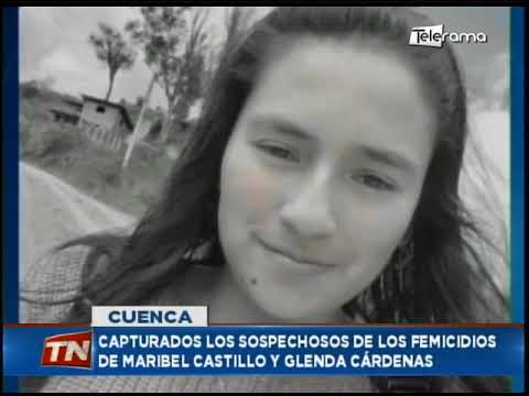 Capturados los sospechosos de los femicidios de Maribel Castillo y Glenda Cárdenas