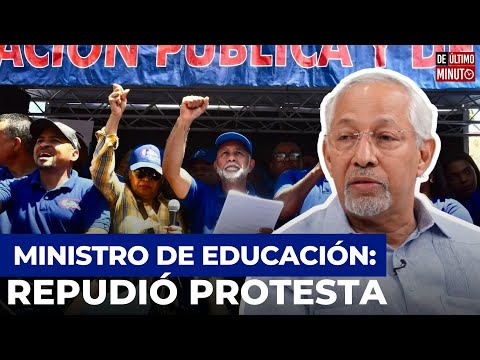 MINISTRO DE EDUCACIÓN DICE QUE EL PUEBLO REPUDIÓ PROTESTA DE LOS PROFESORES